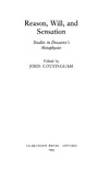 Cottingham J.  Reason, Will, and Sensation: Studies in Descartes's Metaphysics
