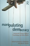 Cheminant W. L., Parrish J. M.  Manipulating democracy : democratic theory, political psychology, and mass media