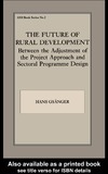 Gsanger H.  The Future of Rural Development: Between the Adjustment of the Project Approach and Sectoral Programme Desig (Gdi Book, No 2)