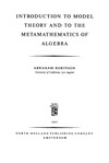 Robinson A.  Introduction to model theory and to the metamathematics of algebra