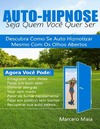 Maia M.  Auto Hipnose: Seja Quem Voce Quer Ser: Descubra Como Se Auto Hipnotizar Mesmo Com Os Olhos Abertos - Softcover