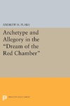 Plaks A.H.  Archetype and Allegory in the Dream of the Red Chambe