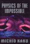 Kaku M.  Physics of the Impossible: A Scientific Exploration into the World of Phasers, Force Fields, Teleportation, and Time Travel