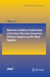 Liu W.  Elementary Feedback Stabilization of the Linear Reaction-Convection-Diffusion Equation and the Wave Equation (Matha (c)Matiques Et Applications)