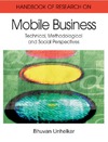 Unhelkar B.  Handbook of Research in Mobile Business: Technical, Methodological, and Social Perspectives