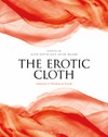MILLAR L. (ed.), KETTLE A. (ed.)  The Erotic Cloth. Seduction and Fetishism in Textiles