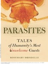Rosemary Drisdelle  Parasites: Tales of Humanity's Most Unwelcome Guests