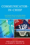 Hendricks J., Denton R.  Communicator-in-Chief: How Barack Obama Used New Media Technology to Win the White House (Lexington Studies in Political Communication)
