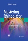 Daniel R.  Mastering Rhinoplasty: A Comprehensive Atlas of Surgical Techniques with Integrated Video Clips