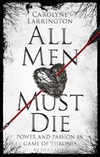Larrington C.  ALL MEN MUST DIE. Power and Passion in Game of Thrones