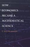 Weintraub E., Smith B.  How economics became a mathematical science