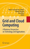 Stanoevska-Slabeva K., Wozniak T., Ristol S.  Grid and Cloud Computing: A Business Perspective on Technology and Applications