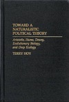 Hoy T.  Toward a Naturalistic Political Theory: Aristotle, Hume, Dewey, Evolutionary Biology, and Deep Ecology