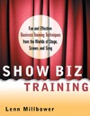 Millbower L.  Show Biz Training: Fun and Effective Business Training Techniques from the Worlds of Stage, Screen and Song
