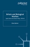 Balmer B.  Britain and Biological Warfare: Expert Advice and Science Policy, 1930-65