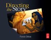 Glebas F.  Directing the Story: Professional Storytelling and Storyboarding Techniques for Live Action and Animation