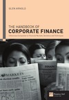 Arnold G.  Handbook of Corporate Finance: A Business Companion to Financial Markets, Decisions and Techniques