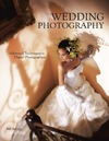 Hurter B.  Wedding Photography: Advanced Techniques for Digital Photographers