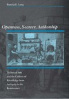 Long P.O.  Openness, Secrecy, Authorship: Technical Arts and the Culture of Knowledge from Antiquity to the Renaissance