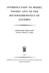Robinson A.  Introduction to Model Theory and to the Metamathematics of Algebra
