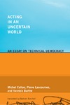 Callon M., Lascoumes P., Barthe Y.  Acting in an Uncertain World: An Essay on Technical Democracy