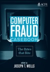 Wells J.  Computer Fraud Casebook: The Bytes that Bite