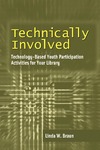 Braun L.  Technically Involved: Technology-Based Youth Participation Activities for Your Library