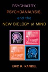 Kandel E.  Psychiatry, Psychoanalysis, And The New Biology Of Mind