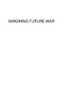 Echevarria A.J.  Imagining Future War: The West's Technological Revolution and Visions of Wars to Come, 1880-1914