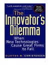 Christensen C.  The Innovator's Dilemma: When New Technologies Cause Great Firms to Fail (Management of Innovation and Change Series)