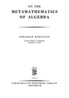 Robinson A.  On the Metamathematics of Algebra