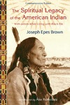 Joseph Epes Brown  THE SPIRITUAL LEGACY OF THE AMERICAN INDIAN