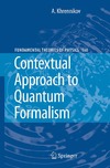 Khrennikov A.  Contextual Approach to Quantum Formalism (Fundamental Theories of Physics)