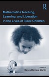 Martin D.  Mathematics Teaching, Learning and Liberation in the Lives of Black Children (Studies in Mathematical Thinking and Learning)