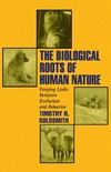 Goldsmith T.  The Biological Roots of Human Nature: Forging Links between Evolution and Behavior