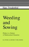 Freudenthal H.  Weeding and Sowing: Preface to a Science of Mathematical Education