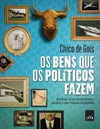 Chico de Gois  Os bens que os pol&#237;ticos fazem