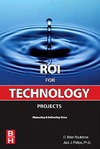 Roulstone B., Phillips J.  ROI for Technology Projects: Measuring and Delivering Value
