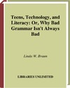 Braun L.W.  Teens, Technology, and Literacy; Or, Why Bad Grammar Isn't Always Bad
