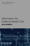 Roberts R.  Information for Evidence-based Care (Harnessing Health Information Series)
