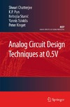 Chatterjee S., Pun K., Stanic N,  Analog Circuit Design Techniques at 0.5V (Analog Circuits and Signal Processing)