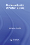 Almeida M.  The Metaphysics of Perfect Beings (Routledge Studies in the Philosophy of Religion)