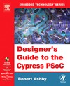 Ashby R.  Designer's Guide to the Cypress PSoC