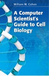 Cohen W.  A Computer Scientist's Guide to Cell Biology