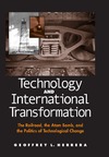 Geoffrey Lucas Herrera  Technology And International Transformation: The Railroad, the Atom Bomb, And the Politics of Technological Change (Suny Series in Global Politics)