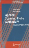 Bhushan B., Fuchs H.  Applied Scanning Probe Methods IV: Industrial Applications (NanoScience and Technology) (v. 4)