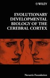 Foundation N.  Evolutionary Developmental Biology of the Cerebral Cortex (Novartis Foundation Symposium 228)