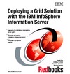 Alur N., Corrente A., Johnston R.  Deploying a Grid Solution With the IBM Infosphere Information Server