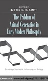Smith J.  The Problem of Animal Generation in Early Modern Philosophy