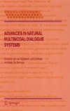Kuppevelt J., Dybkjaer L., Bernsen N.  Advances in Natural Multimodal Dialogue Systems (Text, Speech and Language Technology)